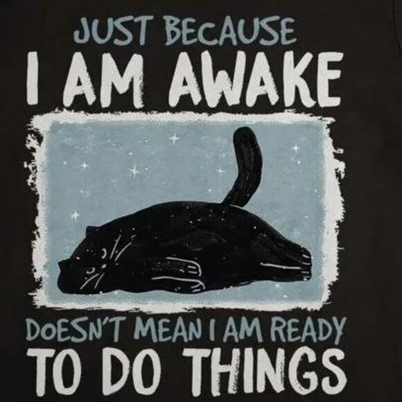 Just Because I Am Awake Doesnt Mean I Am Ready Tshirt - Picture 2 of 3